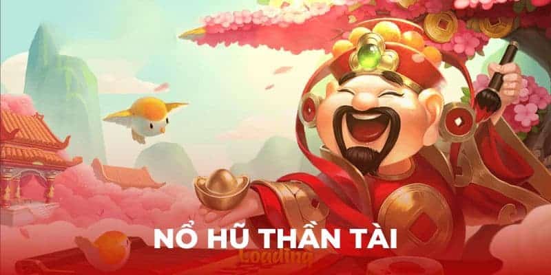 Nổ Hũ Thần Tài - Mang Tới Cơ Hội Trúng Jackpot Mỗi Ngày